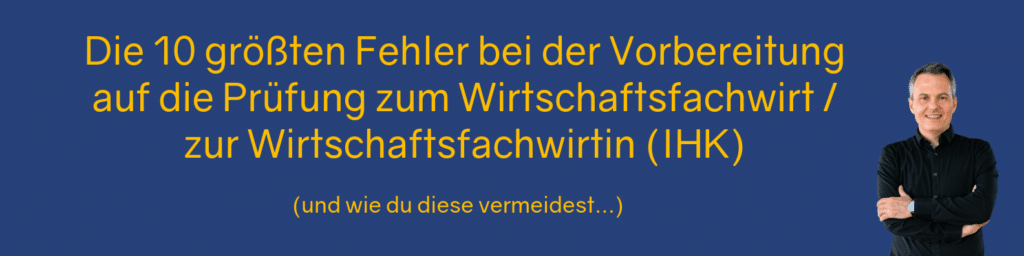 Die 10 größten Fehler bei der Vorbereitung auf die Prüfung der Wirtschaftsfachwirte